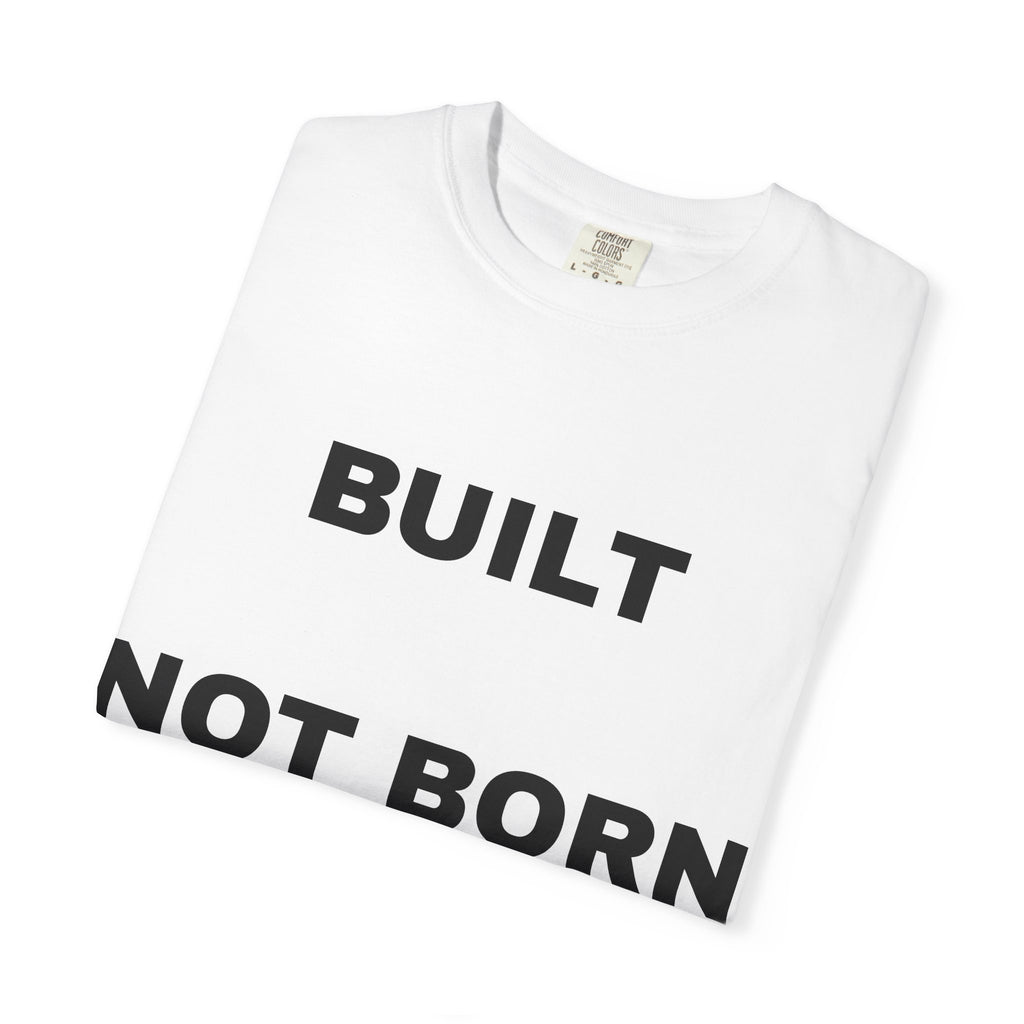 Built Not Born T-Shirt — Motivational Gym Tee for Fitness & Strength