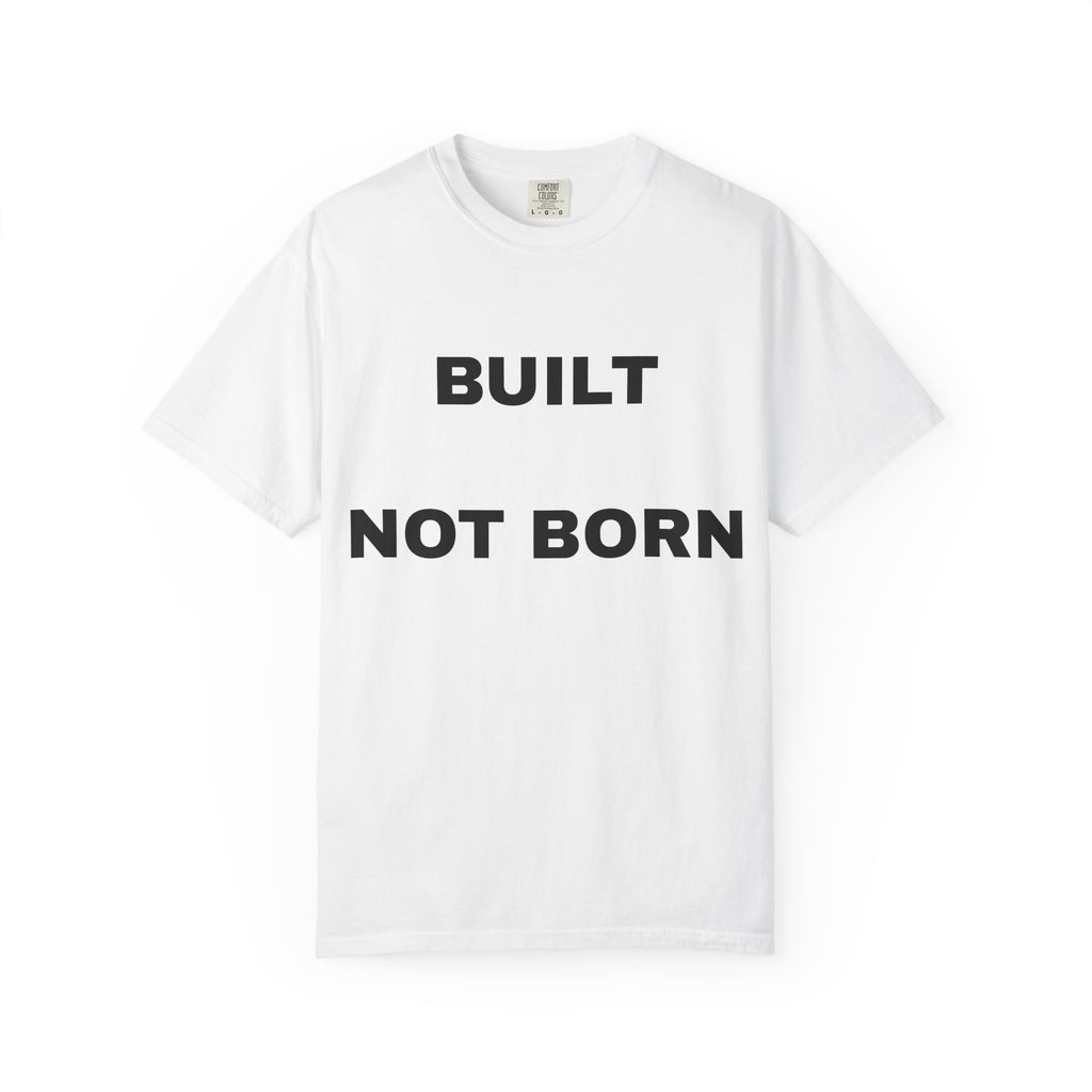 Built Not Born T-Shirt — Motivational Gym Tee for Fitness & Strength